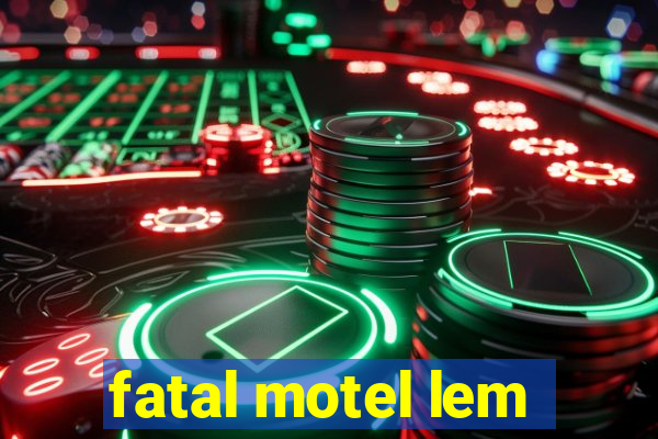 fatal motel lem